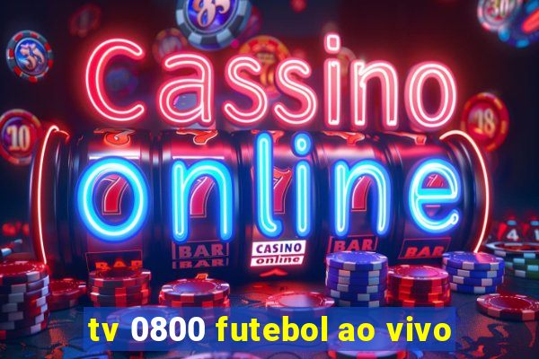 tv 0800 futebol ao vivo